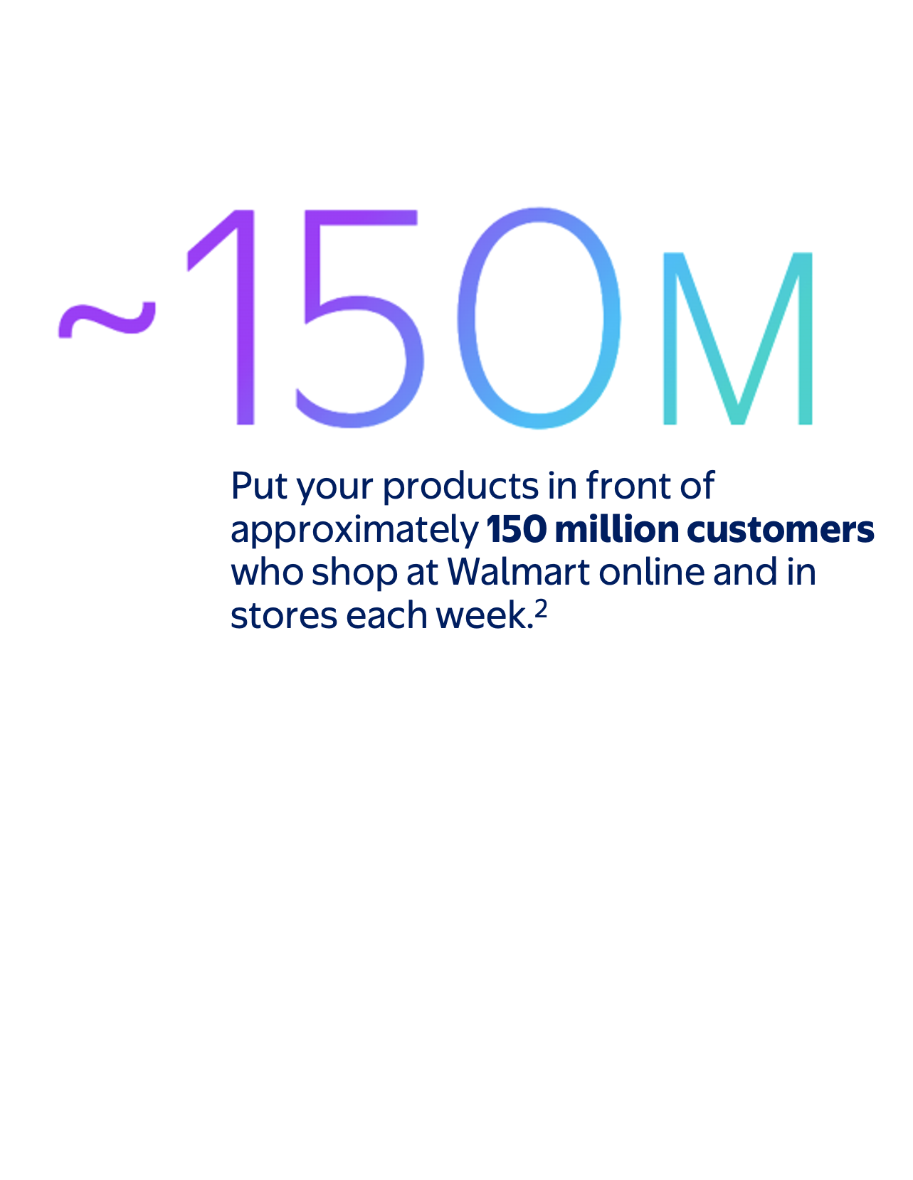 Approximately 150 million customers