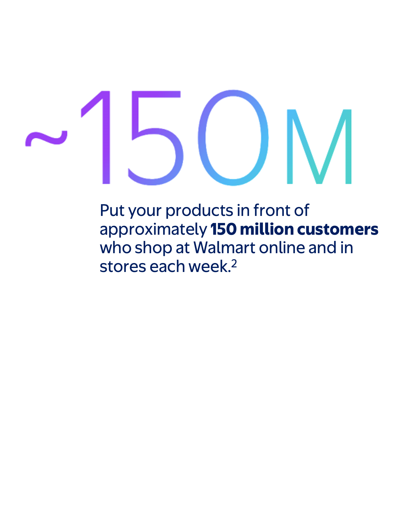 Approximately 150 million customers